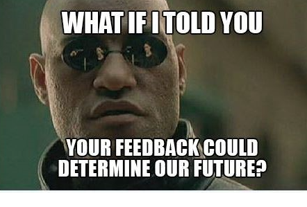Feedback Meme - 'Morpheus' w/phrase What if I told you your feedback could determine our future? 
